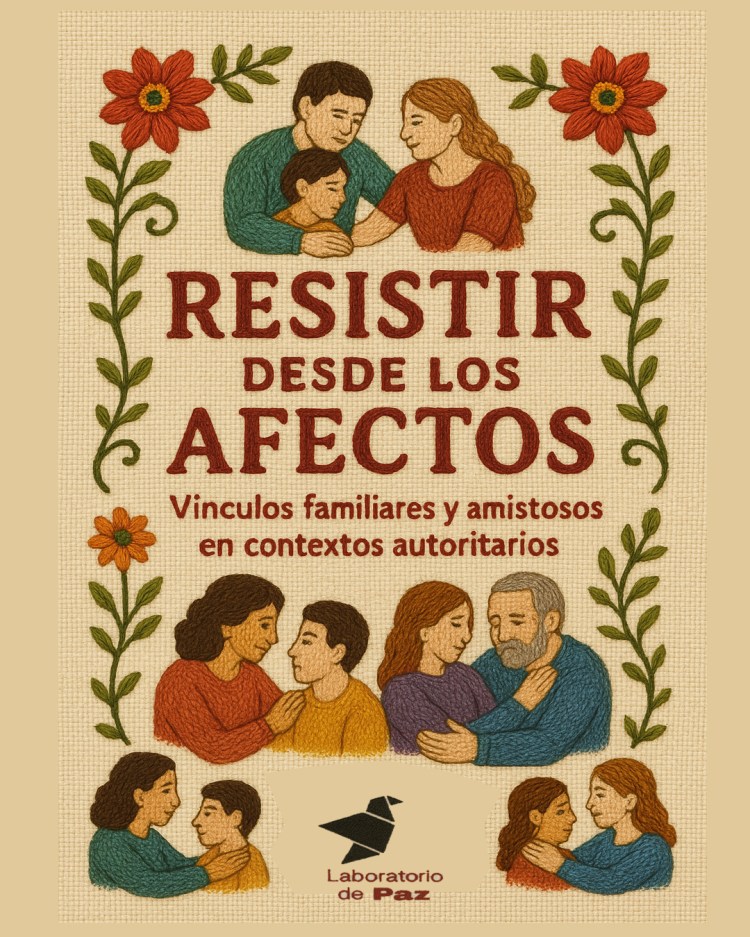 Resistir desde los afectos: Vínculos familiares y amistosos en contextos&nbsp;autoritarios